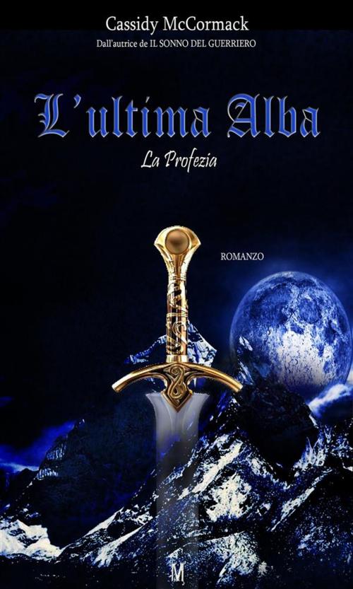 Cover of the book L'ultima alba - La Profezia by Cassidy McCormack, Youcanprint