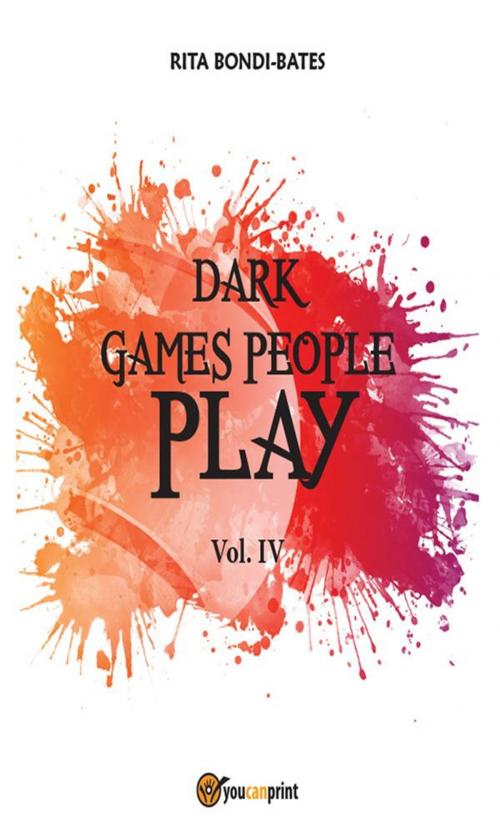Cover of the book Dark games people play - Vol 4 by Rita Bondi Bates, Youcanprint