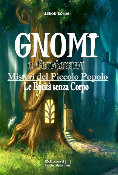 Cover of the book Gnomi e fantasmi by Jakob Lorber, Edizioni Cerchio della Luna