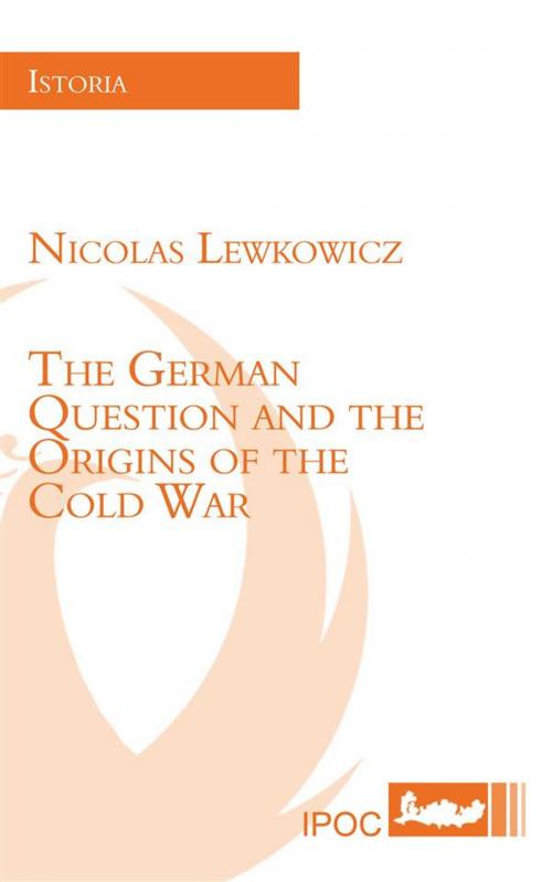 Cover of the book The German Question and the Origins of the Cold War by Nicolas Lewkowicz, IPOC Italian Path of Culture