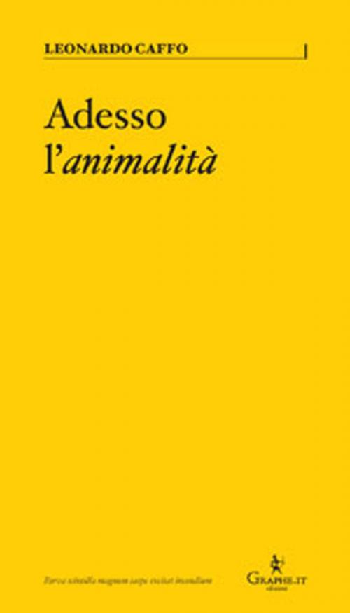 Cover of the book Adesso l’animalità by Leonardo Caffo, Graphe.it