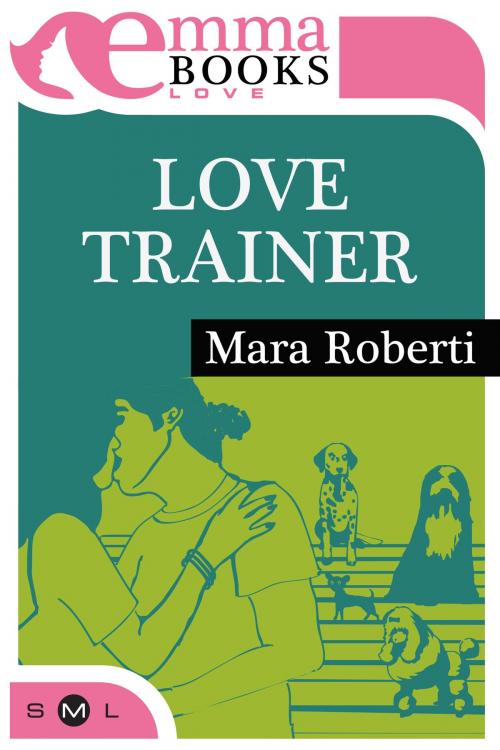 Cover of the book Love Trainer by Mara Roberti, Emma Books