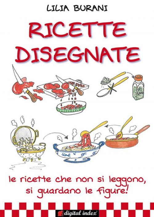 Cover of the book Ricette Disegnate by Lilia Burani, Digital Index