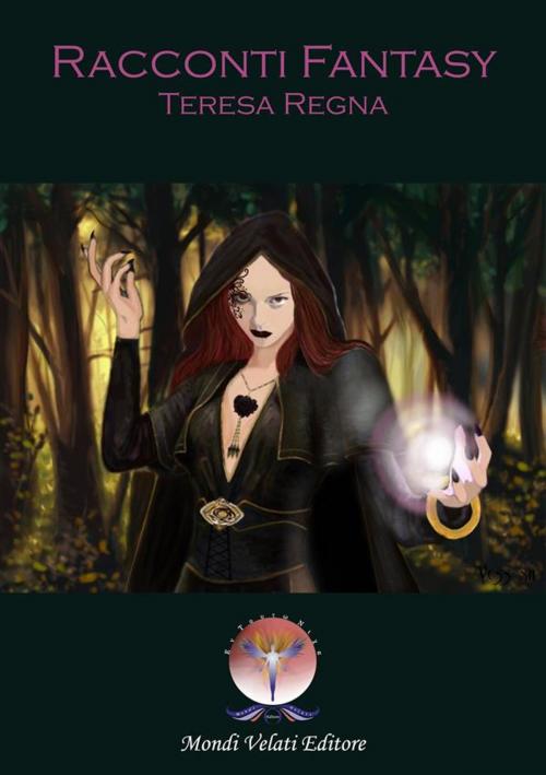 Cover of the book Racconti Fantasy by Teresa Regna, Mondi Velati Editore