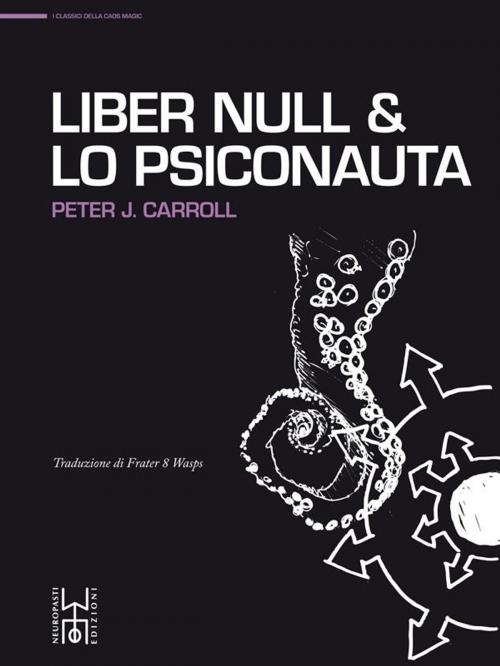Cover of the book Liber Null & Lo Psiconauta by Peter J. Carroll, Neuropasti