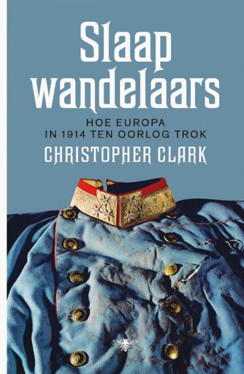 Cover of the book Slaapwandelaars by Christopher Clark, Elly Schippers, Bezige Bij b.v., Uitgeverij De
