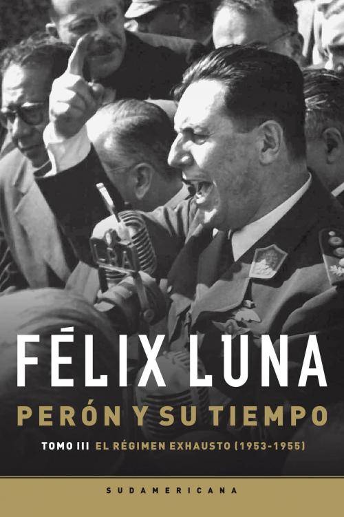 Cover of the book Perón y su tiempo (Tomo 3) by Felix Luna, Penguin Random House Grupo Editorial Argentina