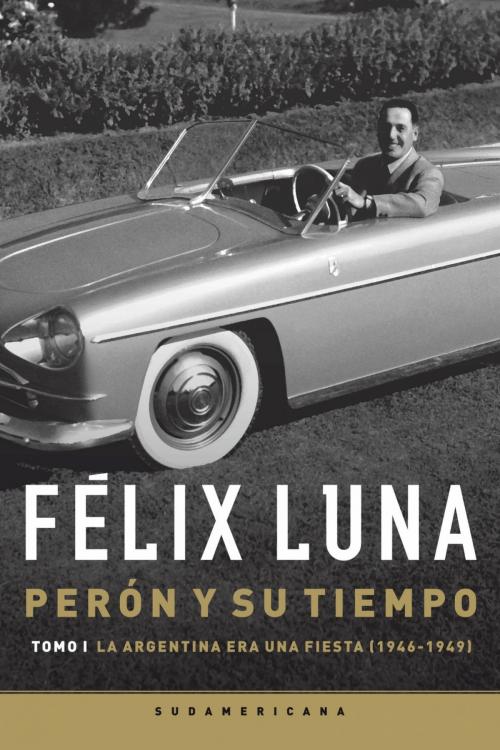 Cover of the book Perón y su tiempo (Tomo 1) by Felix Luna, Penguin Random House Grupo Editorial Argentina