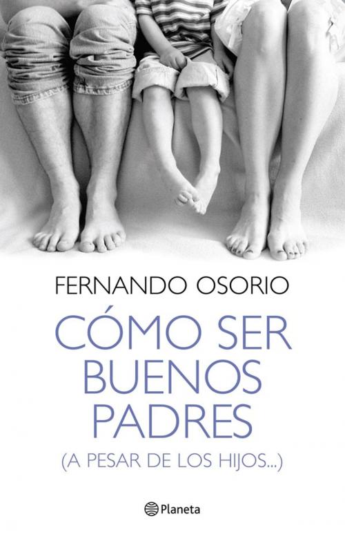 Cover of the book Cómo ser buenos padres by Fernando Osorio, Grupo Planeta - Argentina
