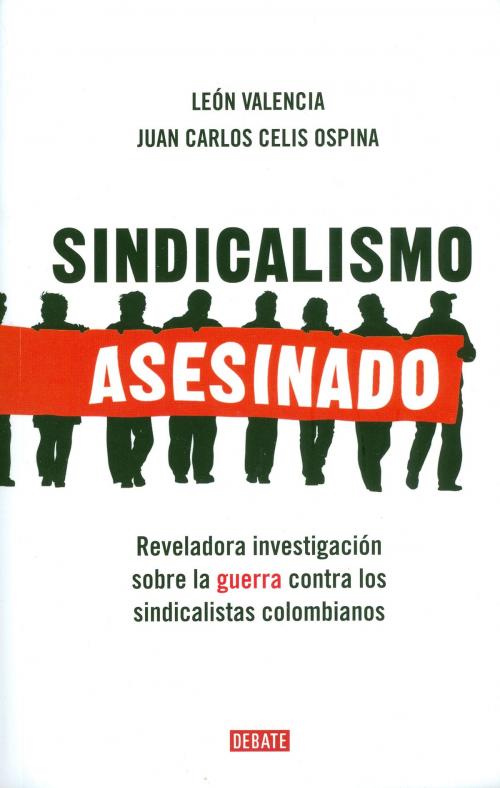 Cover of the book Sindicalismo asesinado by León Valencia Agudelo, Juan Carlos Celis Ospina, Penguin Random House Grupo Editorial Colombia