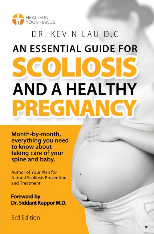 Cover of the book An Essential Guide for Scoliosis and a Healthy Pregnancy: Month-by-month, everything you need to know about taking care of your spine and baby. by Kevin Lau, Kevin Lau