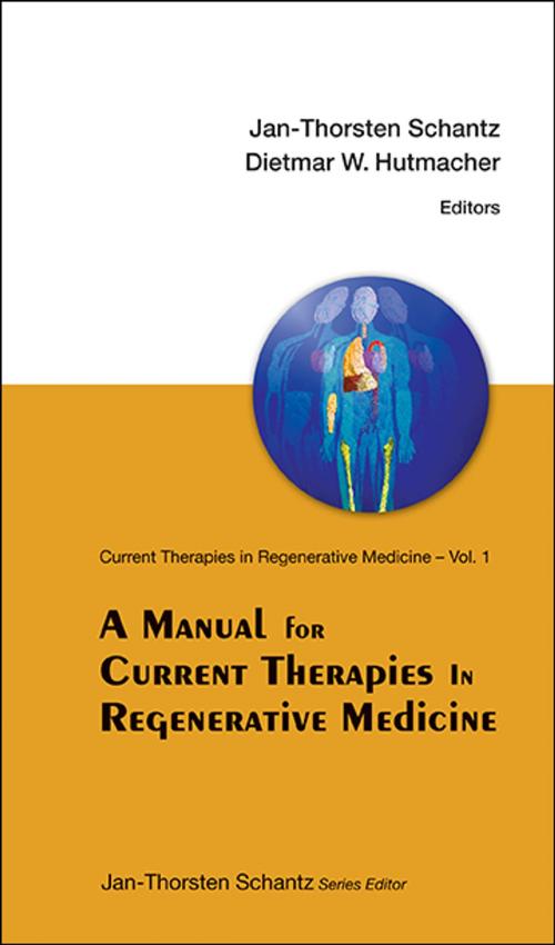 Cover of the book A Manual for Current Therapies in Regenerative Medicine by Jan-Thorsten Schantz, Dietmar W Hutmacher, World Scientific Publishing Company