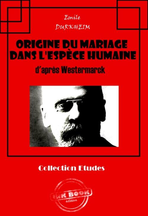 Cover of the book Origine du mariage dans l'espèce humaine d'après Westermarck by Emile Durkheim, Ink book