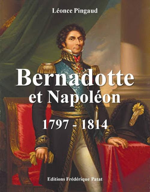 Cover of the book Bernadotte et Napoléon by Léonce Pingaud, Frédérique PATAT