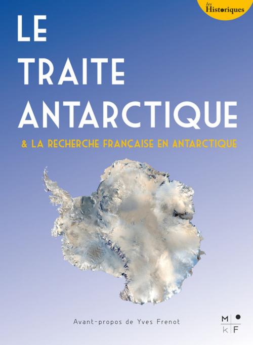 Cover of the book Le Traité Antarctique by Yves Frenot, MkF Éditions