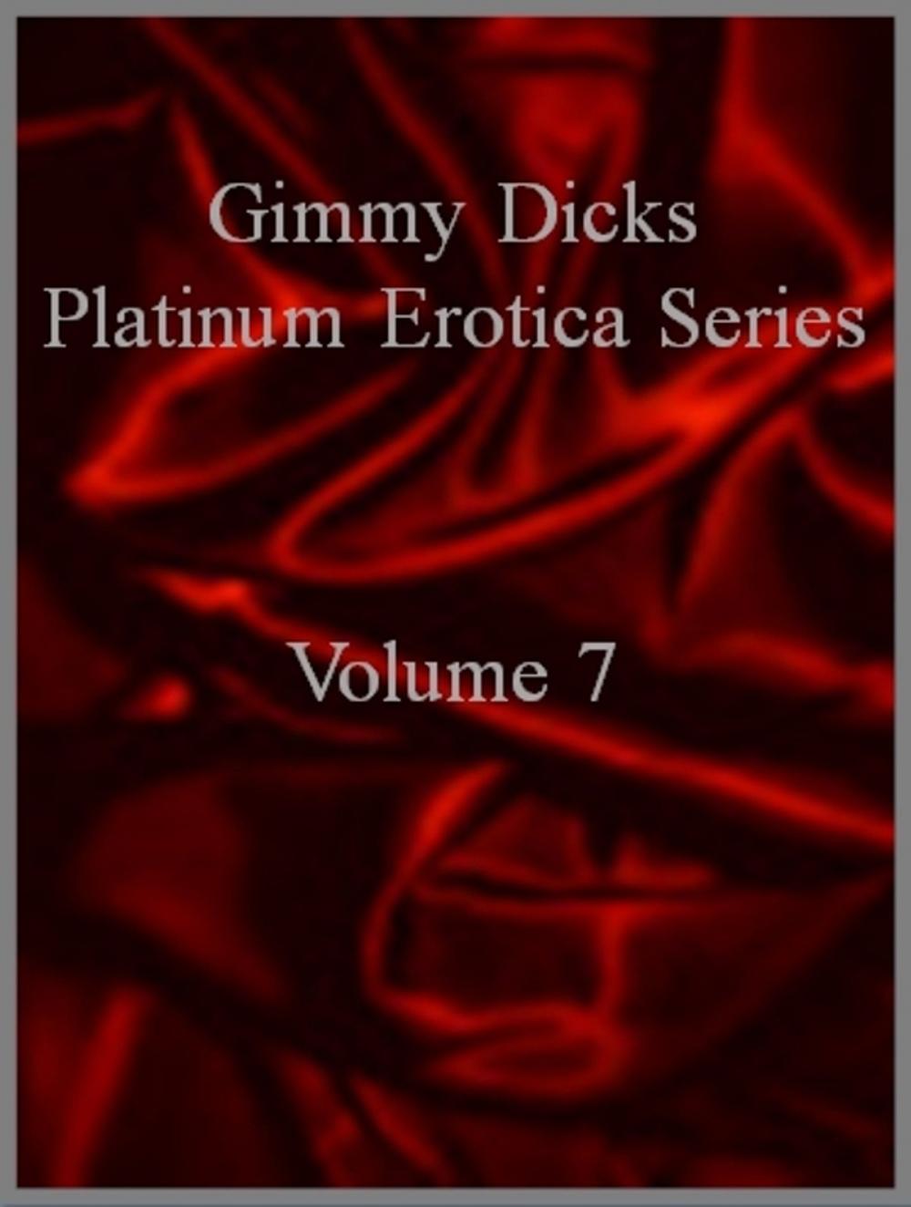Big bigCover of Gimmy Dicks Platinum Erotica Series: Volume 7