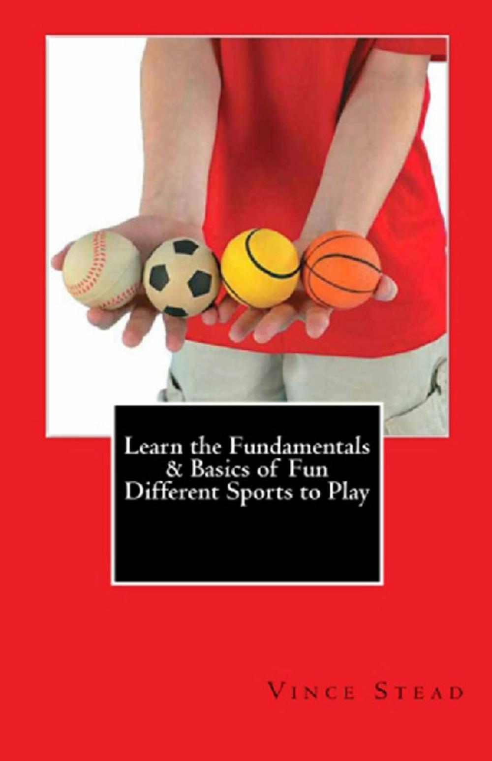 Big bigCover of Learn the Fundamentals & Basics of Fun Different Sports to Play