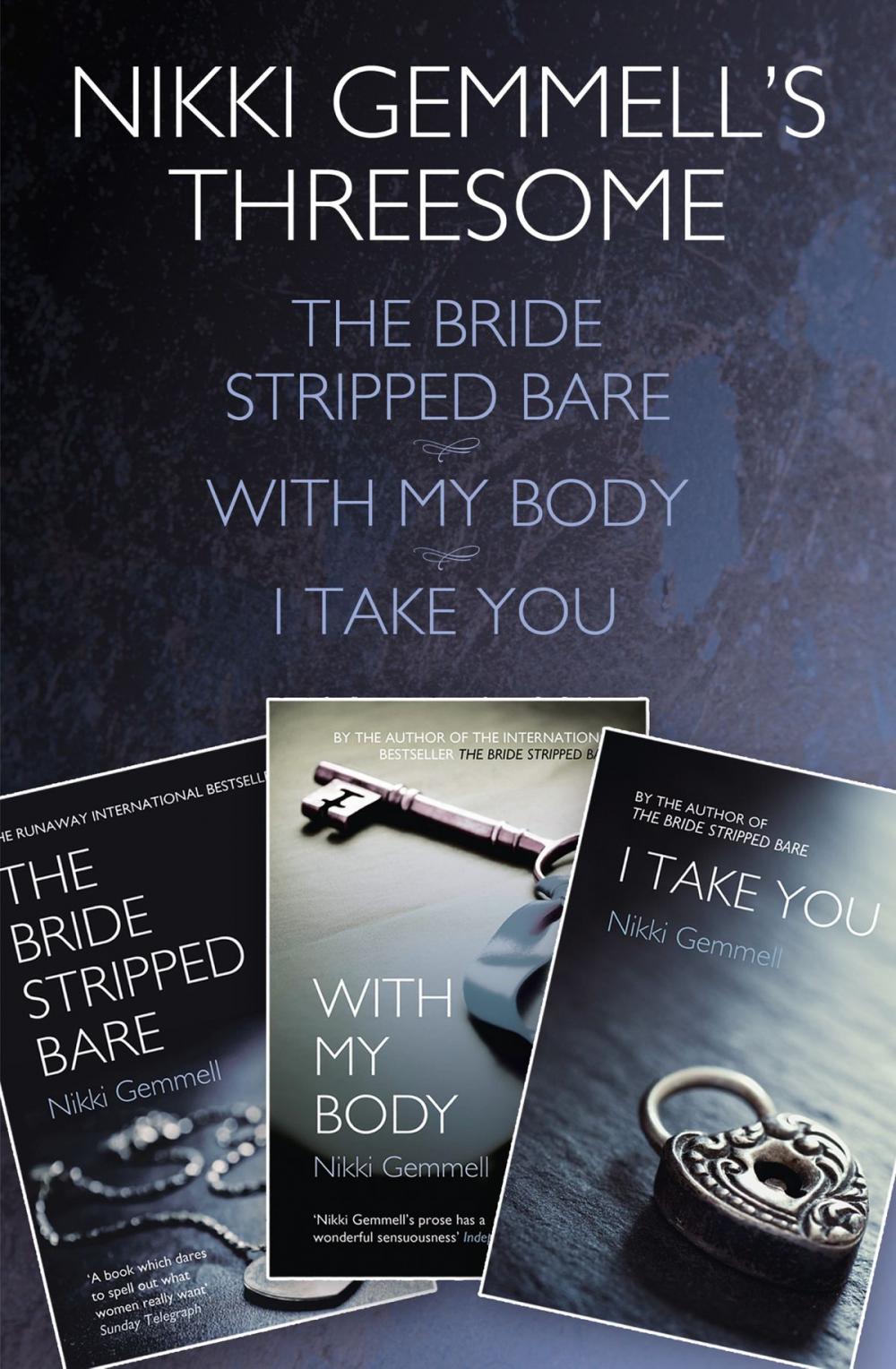 Big bigCover of Nikki Gemmell’s Threesome: The Bride Stripped Bare, With the Body, I Take You