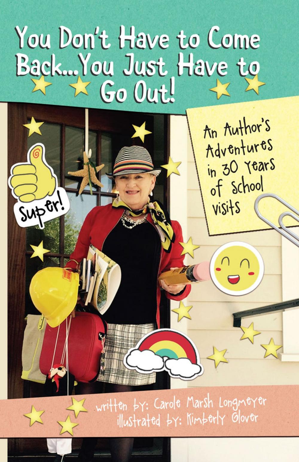 Big bigCover of You Don't Have to Come Back, You Just Have to Go Out: AN AUTHOR'S ADVENTURES IN 30 YEARS OF SCHOOL VISITS