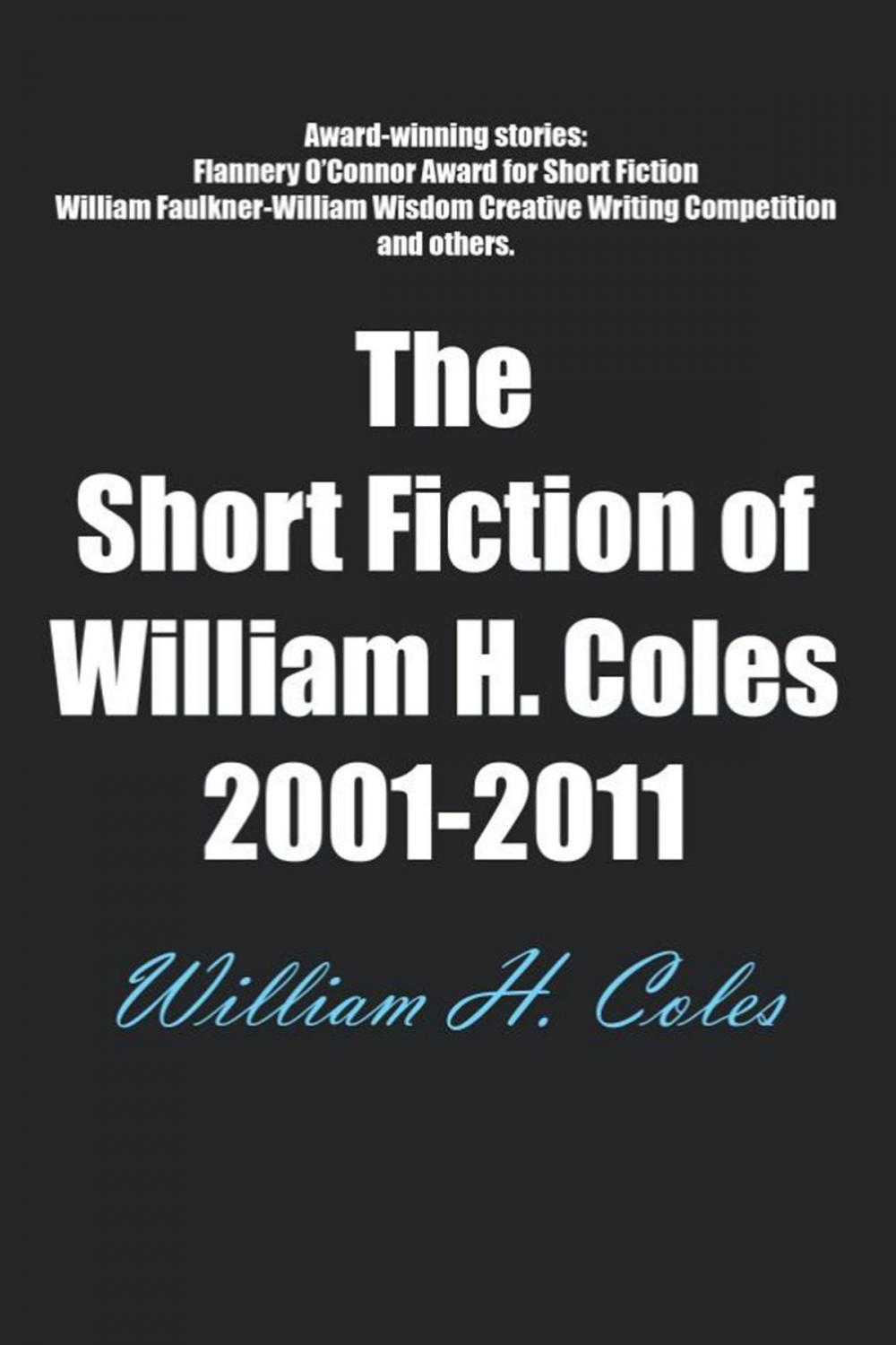 Big bigCover of The Short Fiction of William H. Coles 2001-2011