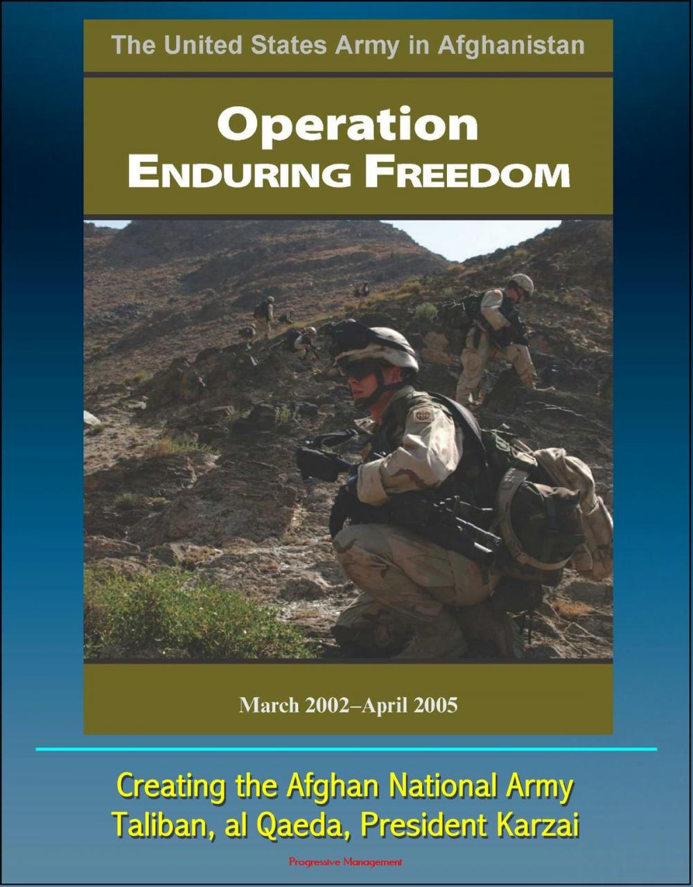Big bigCover of The United States Army in Afghanistan: Operation Enduring Freedom, March 2002 - April 2005 - Creating the Afghan National Army, Taliban, al Qaeda, President Karzai