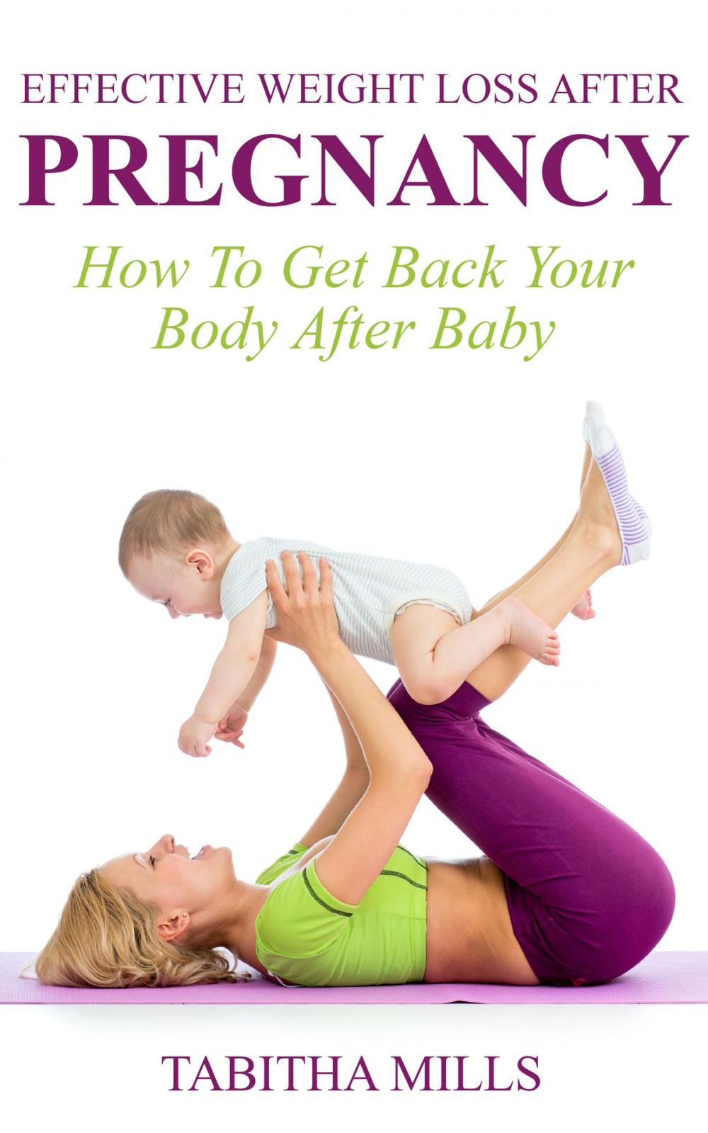Big bigCover of Effective Weight Loss After Pregnancy: How To Get Back Your Body After Baby