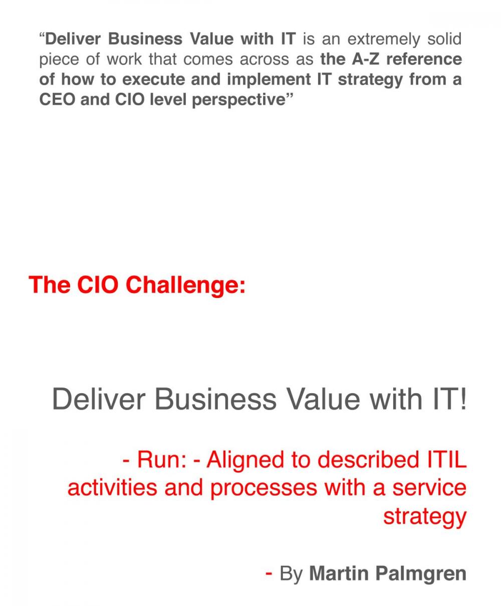 Big bigCover of The CIO Challenge: Deliver Business Value with IT! – Run: - Aligned to described ITIL activities and processes with a Service Strategy