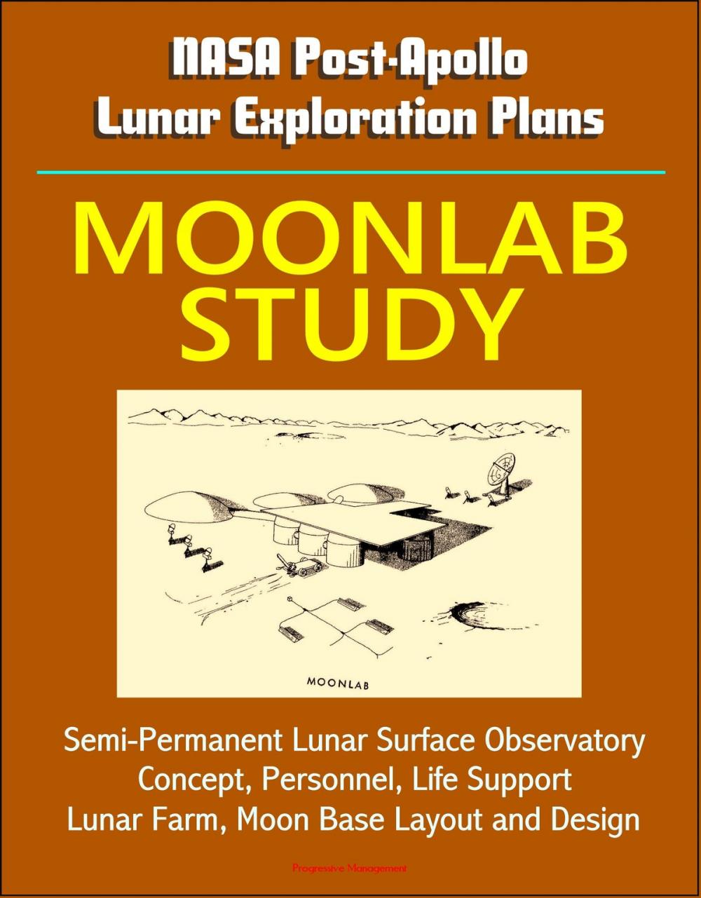 Big bigCover of NASA Post-Apollo Lunar Exploration Plans: Moonlab Study - Semi-Permanent Lunar Surface Observatory Concept, Personnel, Life Support, Lunar Farm, Moon Base Layout and Design