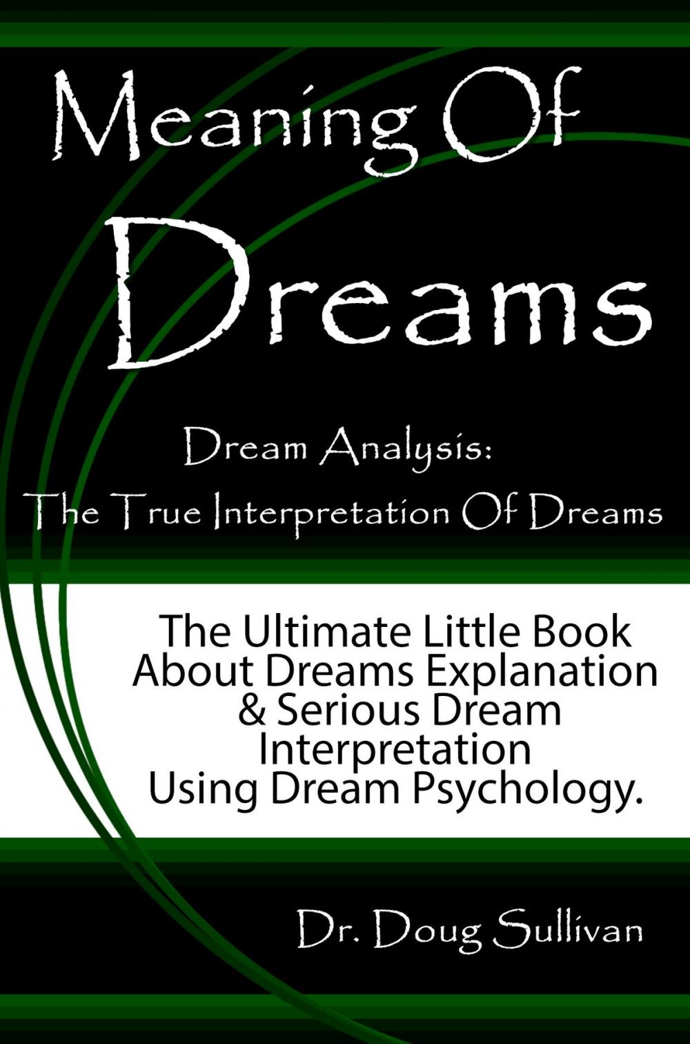 Big bigCover of Meaning Of Dreams / Dream Analysis: The True Interpretation Of Dreams [The Ultimate Little Book About Dreams Explanation And Serious Dream Interpretation Using Dream Psychology]