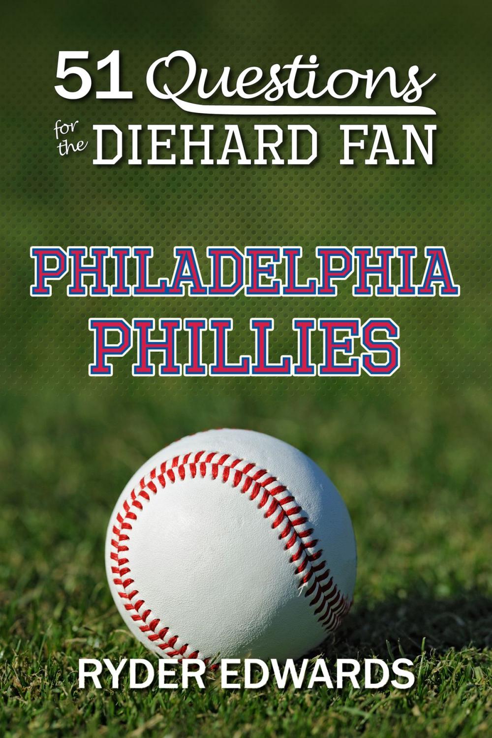Big bigCover of 51 Questions for the Diehard Fan: Philadelphia Phillies