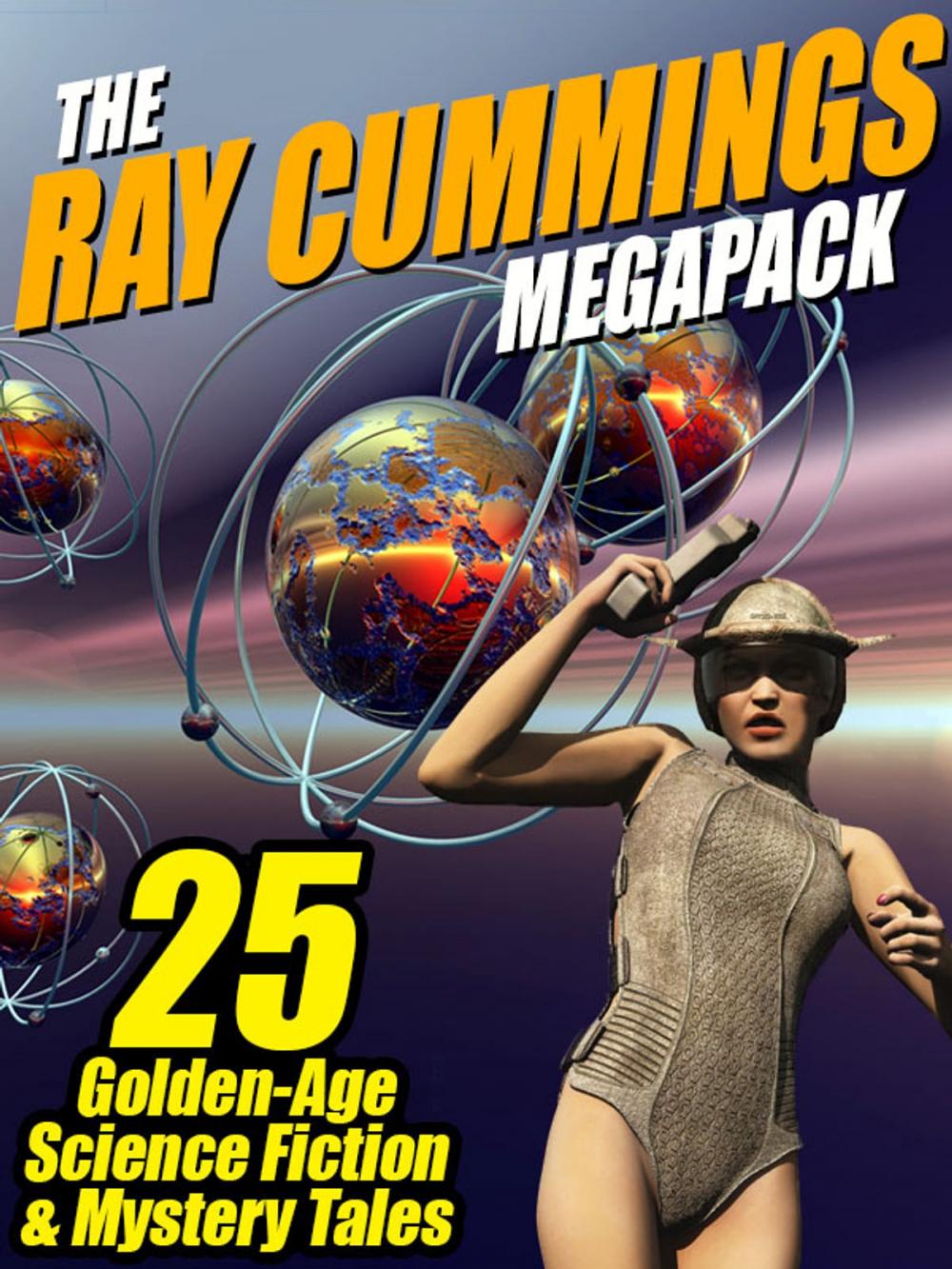 Big bigCover of The Ray Cummings MEGAPACK ®: 25 Golden Age Science Fiction and Mystery Tales