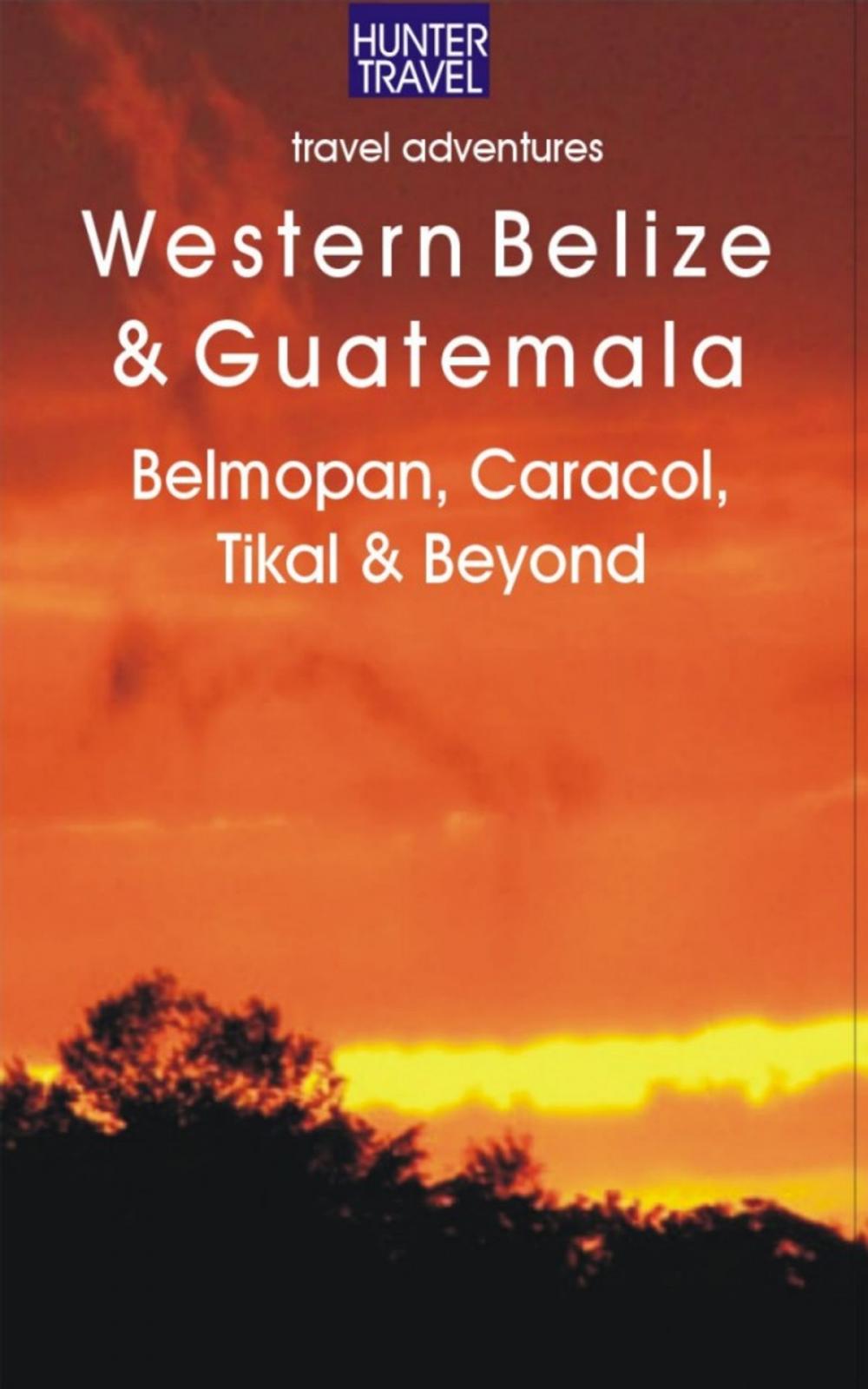 Big bigCover of Western Belize & Guatemala: Belmopan, San Ignacio, Caracol, Tikal & Beyond