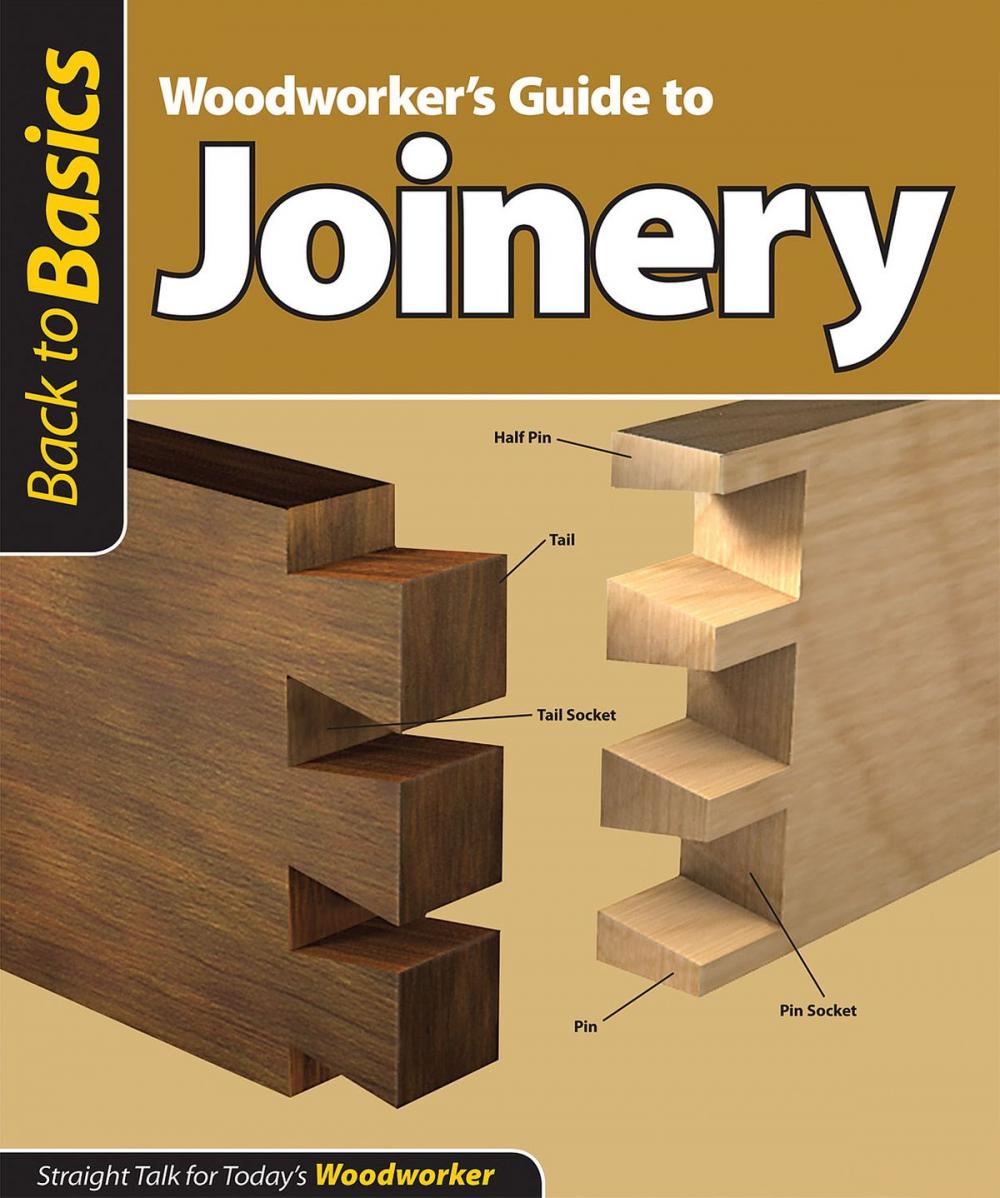 Big bigCover of Woodworker's Guide to Joinery (Back to Basics): Straight Talk for Today's Woodworker