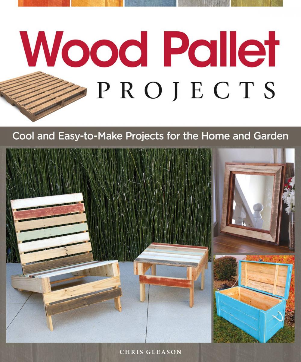 Big bigCover of Wood Pallet Projects: Cool and Easy-to-Make Projects for the Home and Garden
