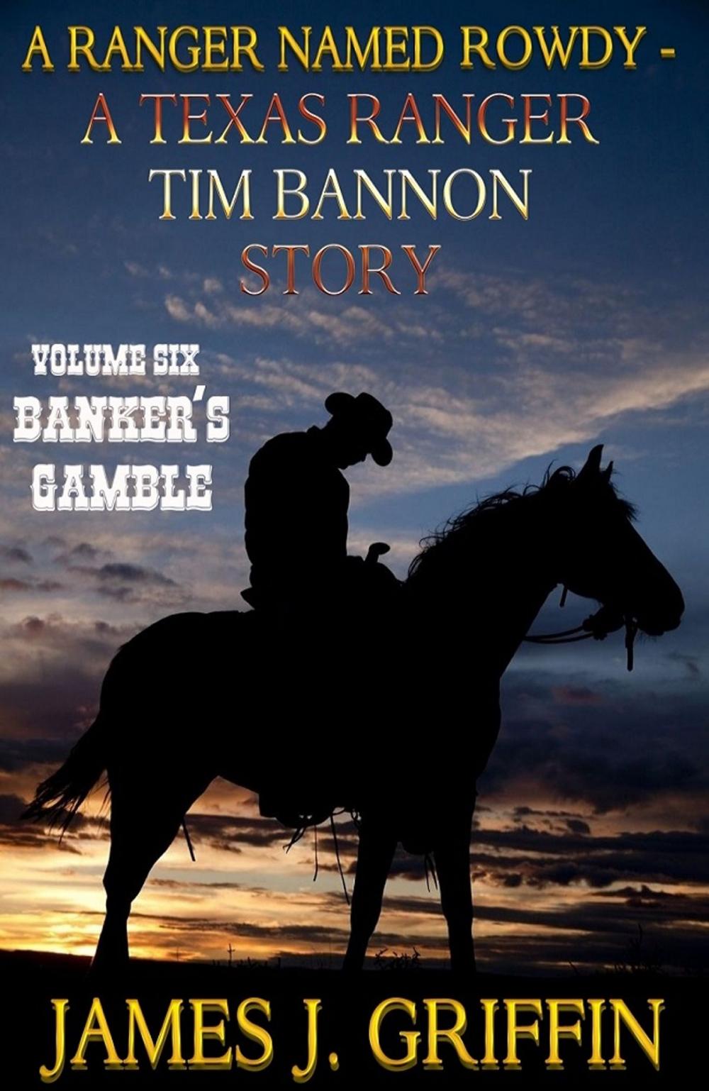 Big bigCover of A Ranger Named Rowdy - A Texas Ranger Tim Bannon Story - Volume 6 - Banker's Gamble