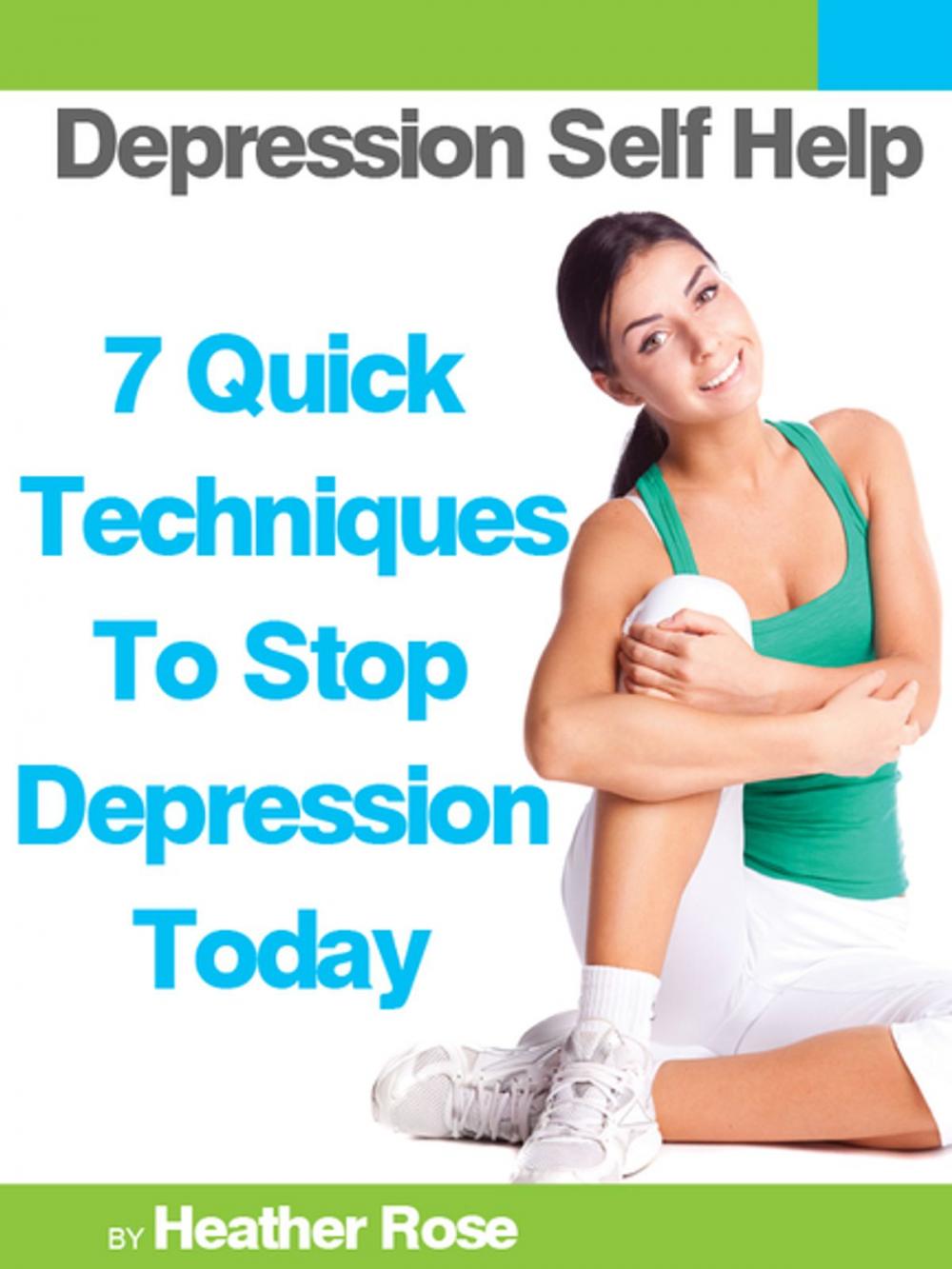 Big bigCover of Depression Self Help: 7 Quick Techniques To Stop Depression Today!