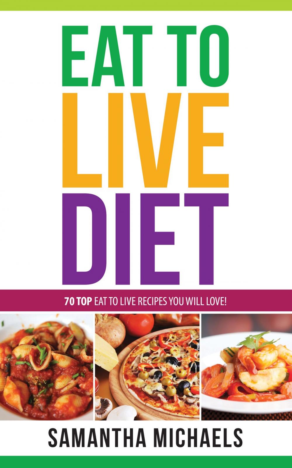 Big bigCover of Eat To Live Diet Reloaded : 70 Top Eat To Live Recipes You Will Love !