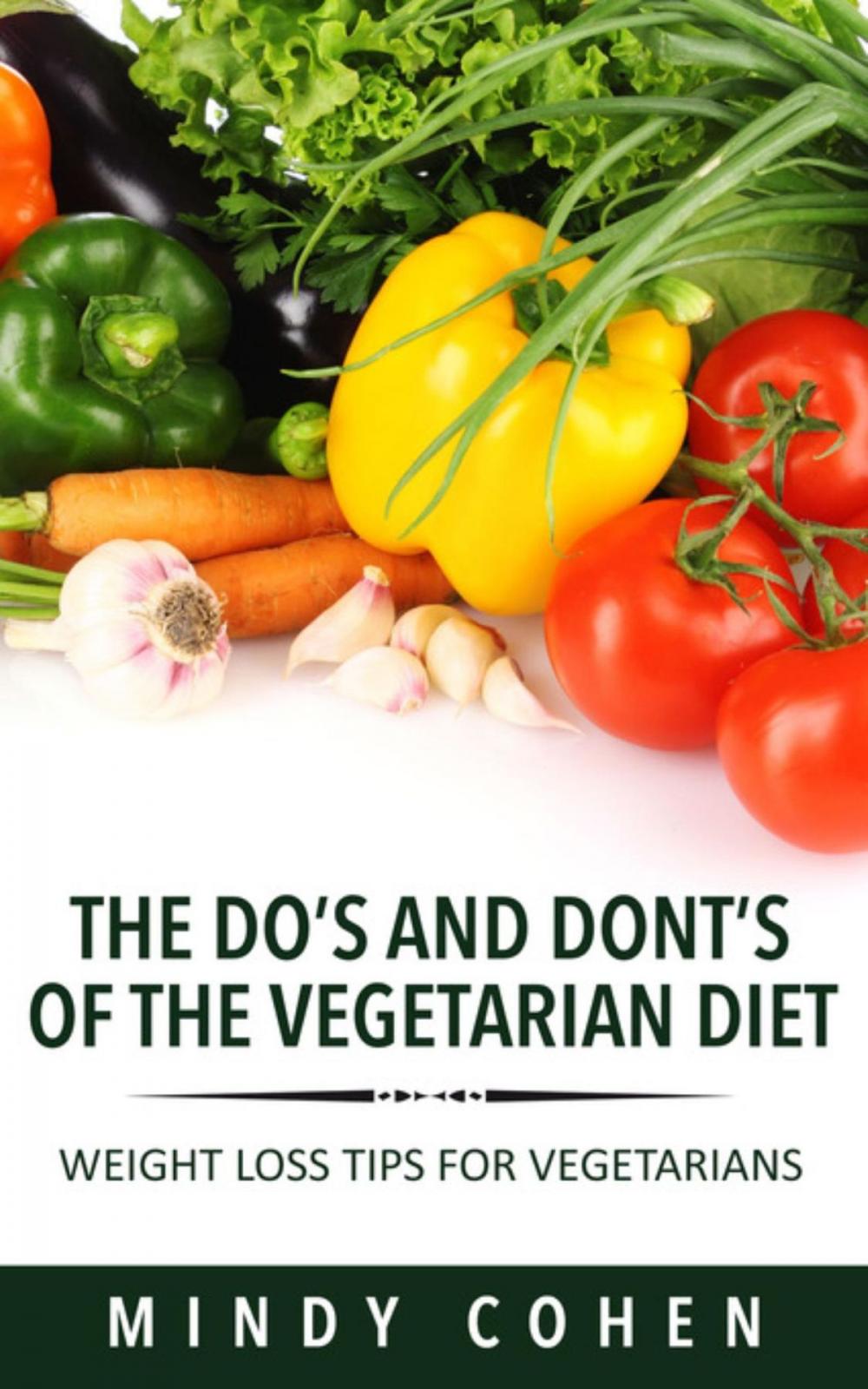 Big bigCover of The Do's And Don'ts Of The Vegetarian Diet:Weight Loss Tips For Vegetarians