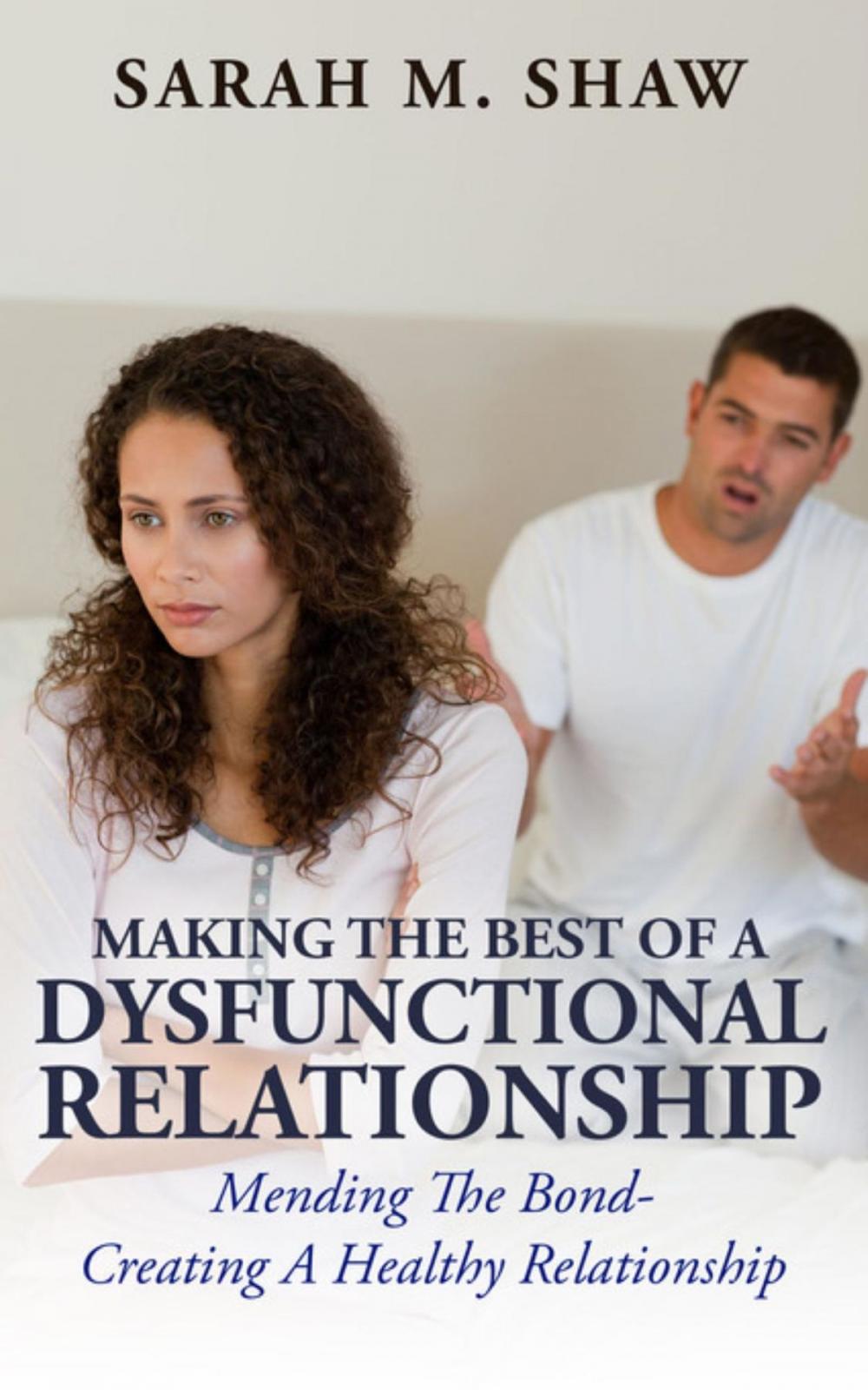 Big bigCover of Making The Best Of A Dysfunctional Relationship