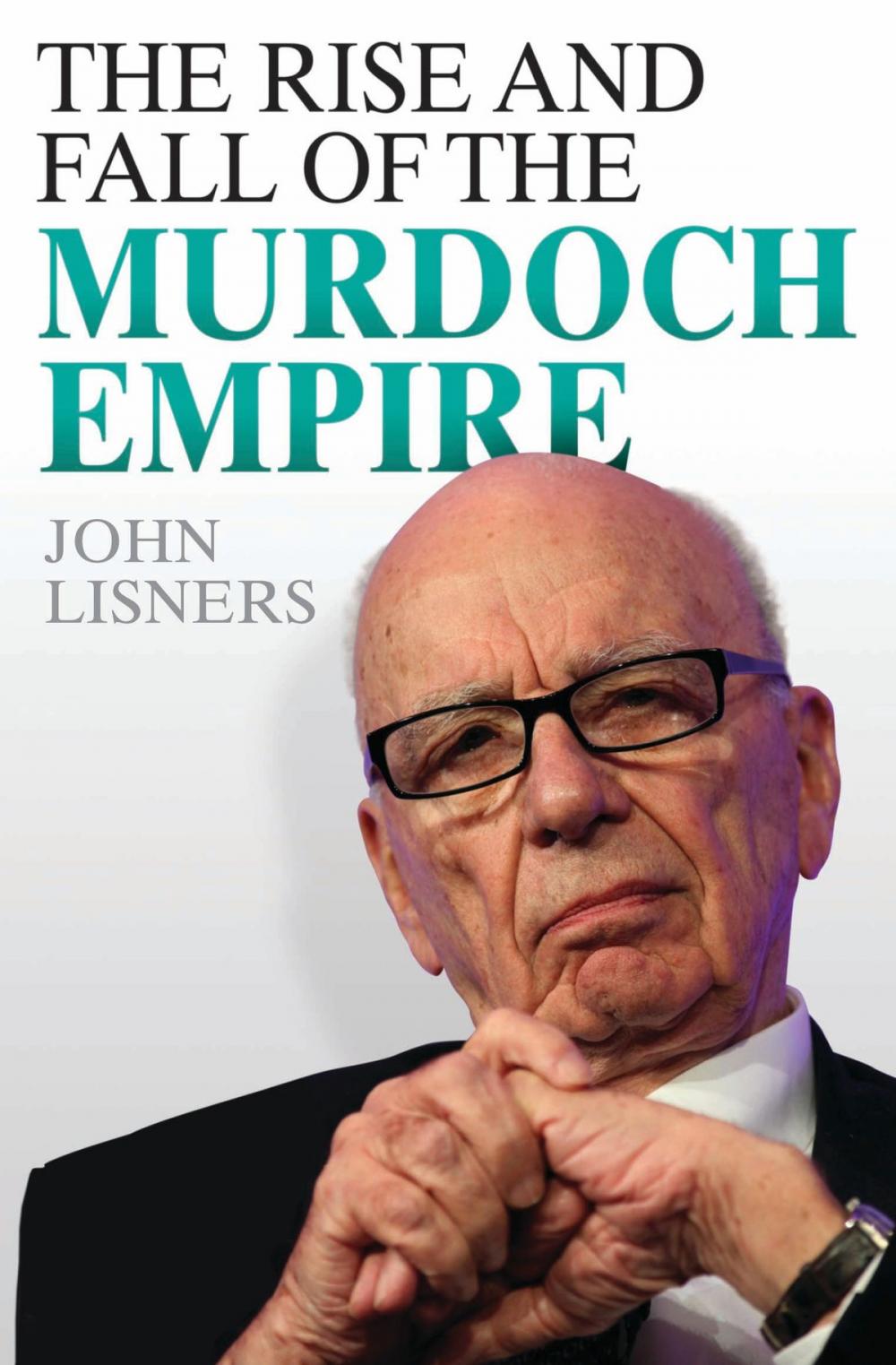 Big bigCover of The Rise and Fall of the Murdoch Empire