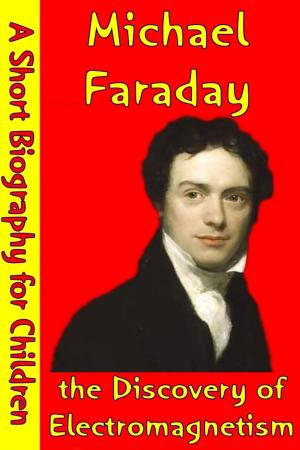 Cover of the book Michael Faraday : the Discovery of Electromagnetism by Best Children's Biographies