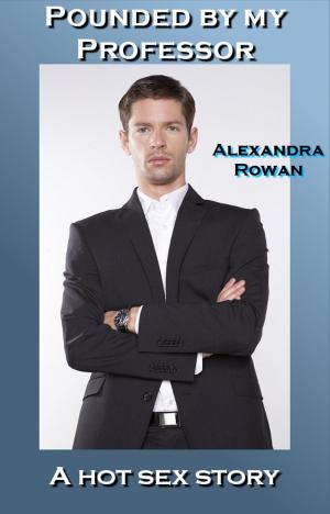 Cover of the book Pounded by My Professor by Alexandra Rowan