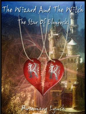 Cover of the book The Wizard and the Witch ~ The Star of Elmrock by Thaddeus White