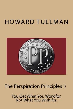 Cover of the book The Perspiration Principles (Vol. 1) by Howard Tullman