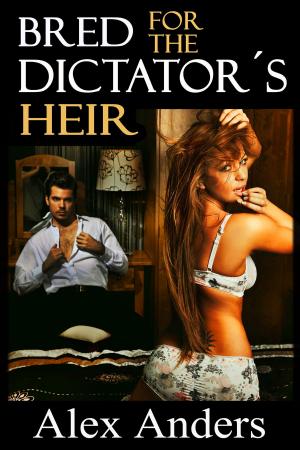 Cover of the book Bred for the Dictator’s Heir by A. Anders, Alex Anders