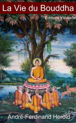 bigCover of the book La Vie du Bouddha d'après les textes de l'Inde ancienne (Intégrale les 3 parties) by 
