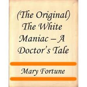 Cover of the book The White Maniac; A Doctor's Tale by LOUIS COUPERUS