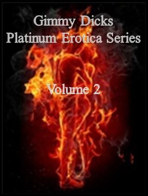 Cover of the book Gimmy Dicks Platinum Erotica Series: Volume 2 by Rehab Jezebel Globe