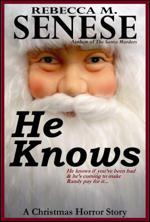Cover of the book He Knows: A Christmas Horror Story by Rebecca M. Senese