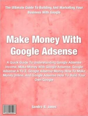 Cover of the book Make Money With Google Adsense by Elana R. King